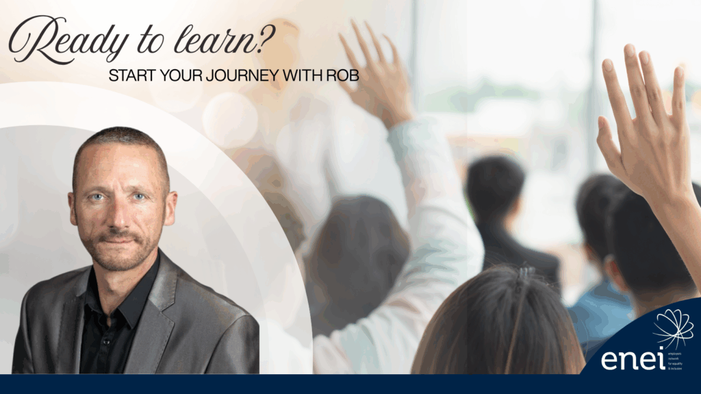 A photo of Rob wearing a grey blazer appears next to an slightly-transparent classroom setting with people raising their hands. Transcribed Text: "Ready to learn? START YOUR JOURNEY WITH ROB" In the bottom right corner: "enei employees network for equality & inclusion"